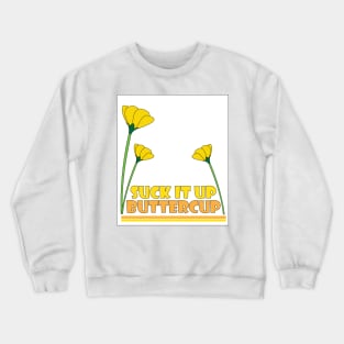 Suck it Up Buttercup Crewneck Sweatshirt